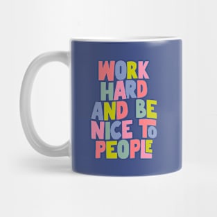 Work Hard and Be Nice to People in Blue, Pink, Yellow and Green Mug